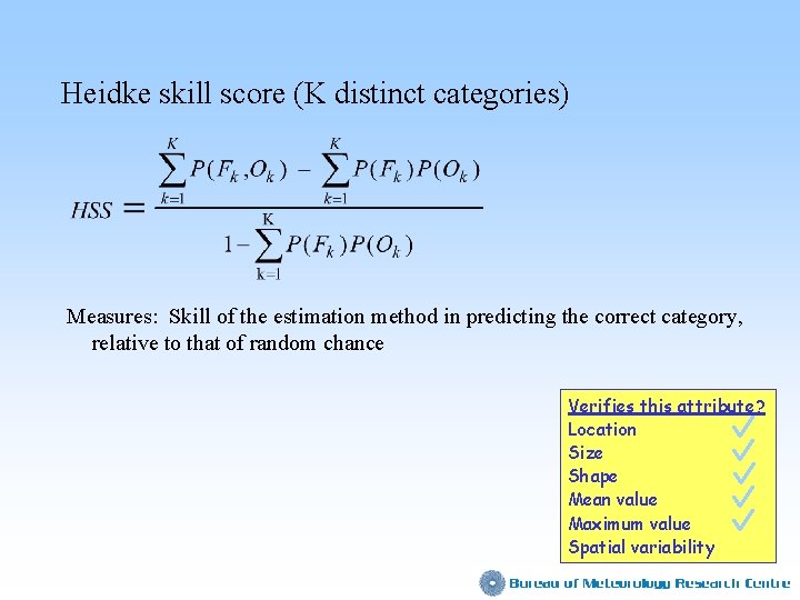 Heidke skill score (K distinct categories) Measures: Skill of the estimation method in predicting