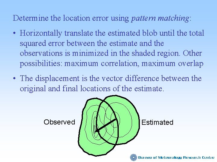 Determine the location error using pattern matching: • Horizontally translate the estimated blob until