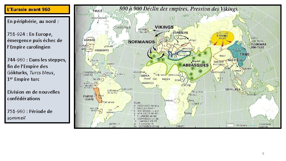 L’Eurasie avant 960 En périphérie, au nord : 751 -924 : En Europe, émergence