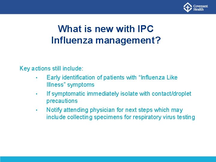 What is new with IPC Influenza management? Key actions still include: • Early identification