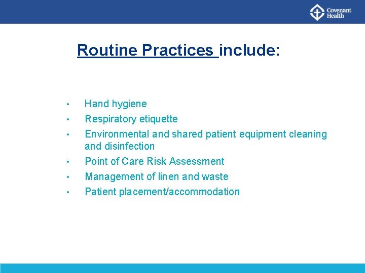 Routine Practices include: • • • Hand hygiene Respiratory etiquette Environmental and shared patient