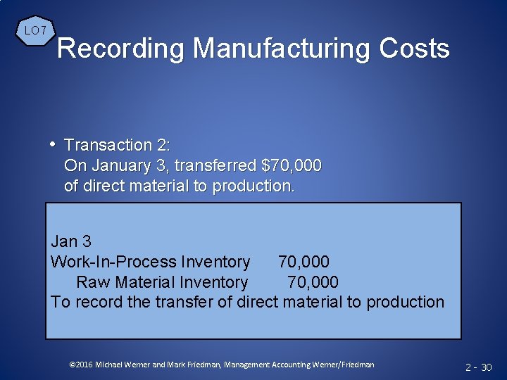 LO 7 Recording Manufacturing Costs • Transaction 2: On January 3, transferred $70, 000