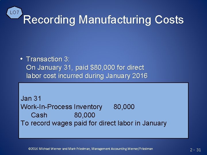 LO 7 Recording Manufacturing Costs • Transaction 3: On January 31, paid $80, 000