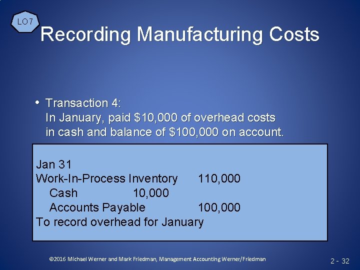 LO 7 Recording Manufacturing Costs • Transaction 4: In January, paid $10, 000 of