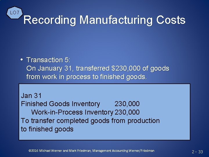 LO 7 Recording Manufacturing Costs • Transaction 5: On January 31, transferred $230, 000