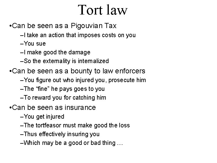 Tort law • Can be seen as a Pigouvian Tax –I take an action