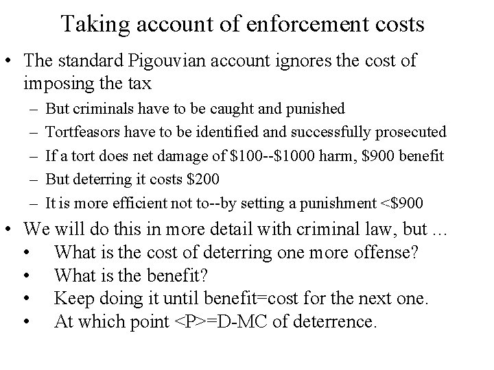 Taking account of enforcement costs • The standard Pigouvian account ignores the cost of