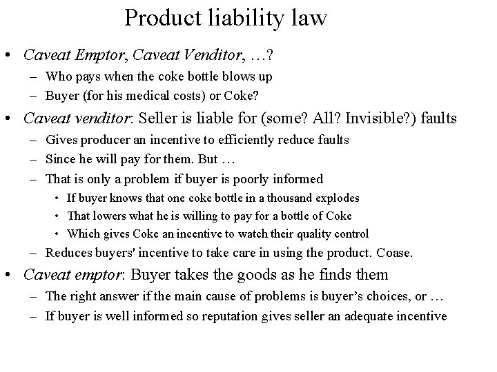 Product liability law • Caveat Emptor, Caveat Venditor, …? – Who pays when the