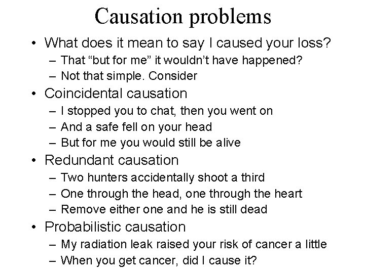 Causation problems • What does it mean to say I caused your loss? –