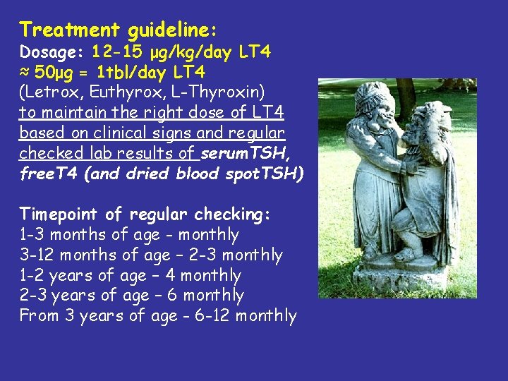 Treatment guideline: Dosage: 12 -15 μg/kg/day LT 4 ≈ 50μg = 1 tbl/day LT