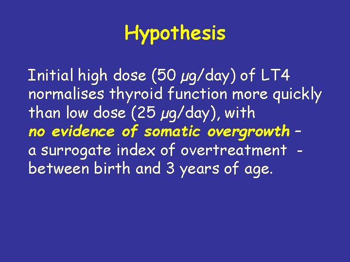 Hypothesis Initial high dose (50 µg/day) of LT 4 normalises thyroid function more quickly