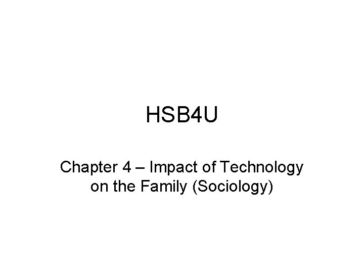 HSB 4 U Chapter 4 – Impact of Technology on the Family (Sociology) 