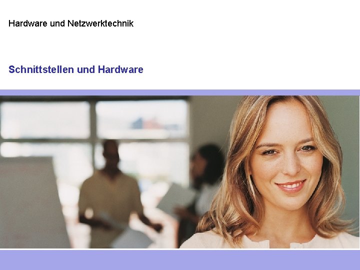 Hardware und Netzwerktechnik Schnittstellen und Hardware 