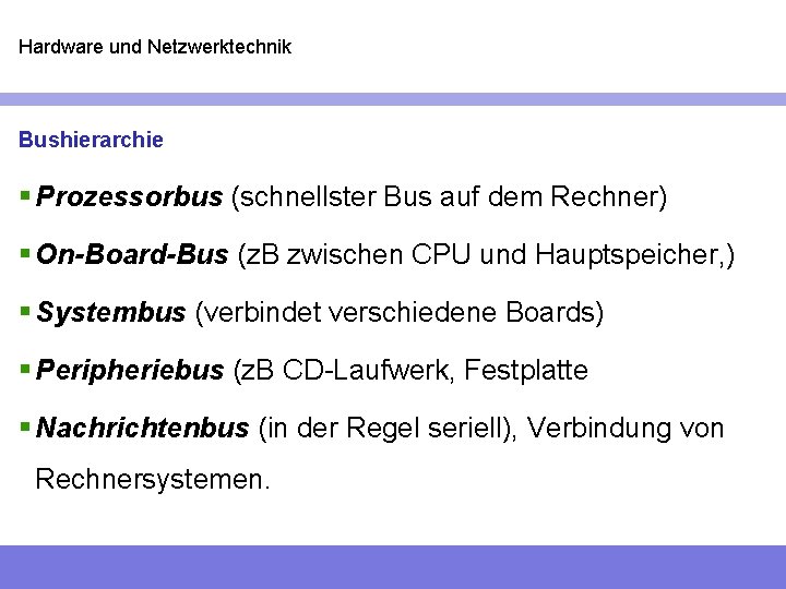 Hardware und Netzwerktechnik Bushierarchie § Prozessorbus (schnellster Bus auf dem Rechner) § On-Board-Bus (z.