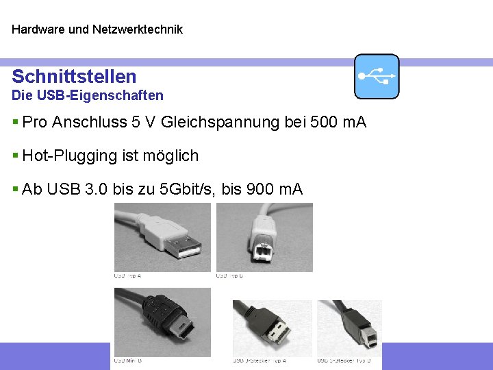 Hardware und Netzwerktechnik Schnittstellen Die USB-Eigenschaften § Pro Anschluss 5 V Gleichspannung bei 500