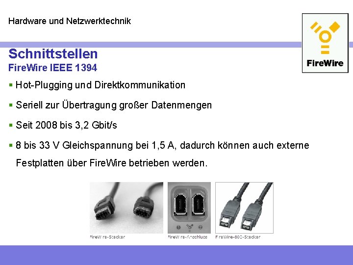 Hardware und Netzwerktechnik Schnittstellen Fire. Wire IEEE 1394 § Hot-Plugging und Direktkommunikation § Seriell