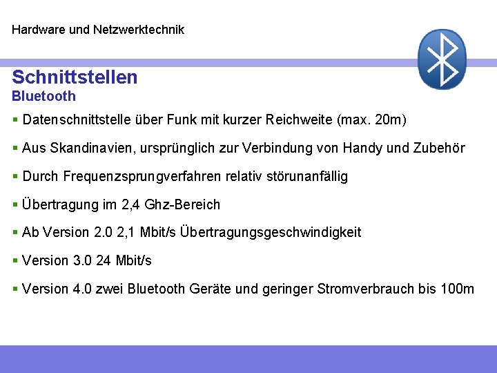 Hardware und Netzwerktechnik Schnittstellen Bluetooth § Datenschnittstelle über Funk mit kurzer Reichweite (max. 20