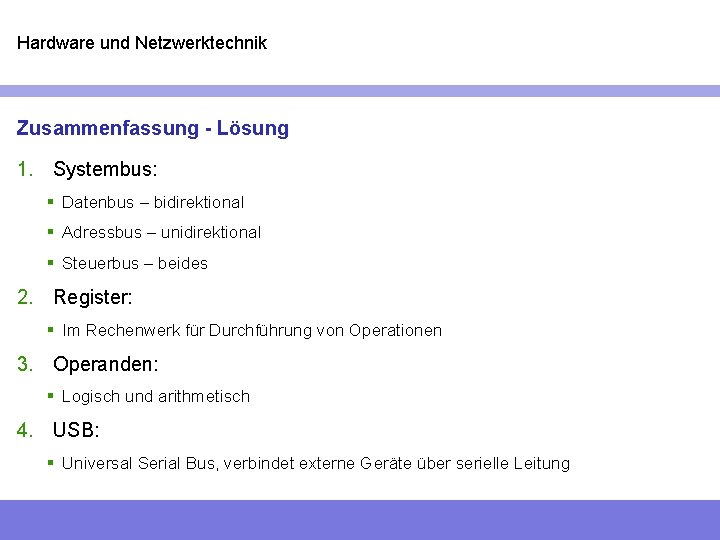 Hardware und Netzwerktechnik Zusammenfassung - Lösung 1. Systembus: § Datenbus – bidirektional § Adressbus