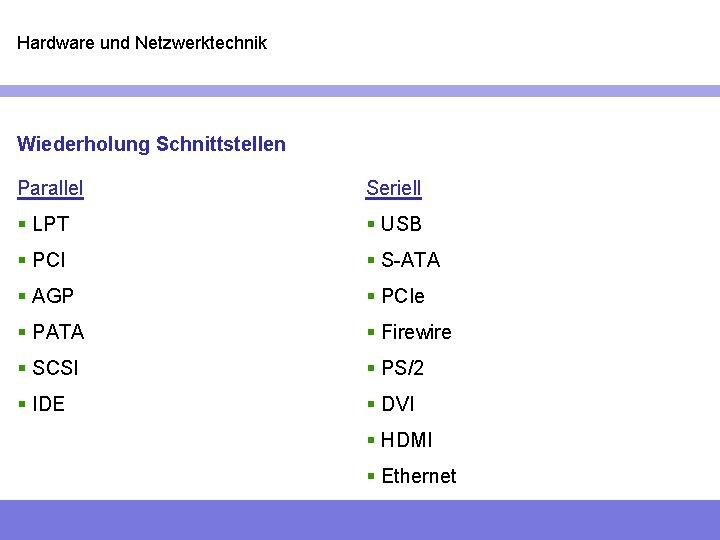 Hardware und Netzwerktechnik Wiederholung Schnittstellen Parallel Seriell § LPT § USB § PCI §