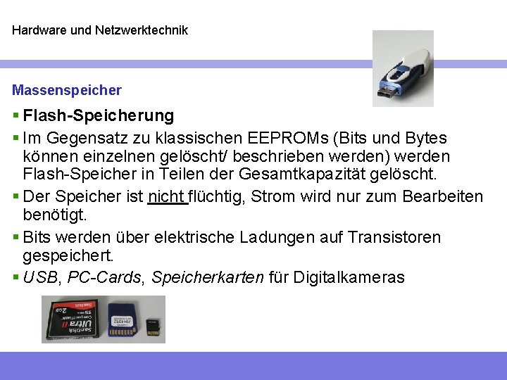 Hardware und Netzwerktechnik Massenspeicher § Flash-Speicherung § Im Gegensatz zu klassischen EEPROMs (Bits und