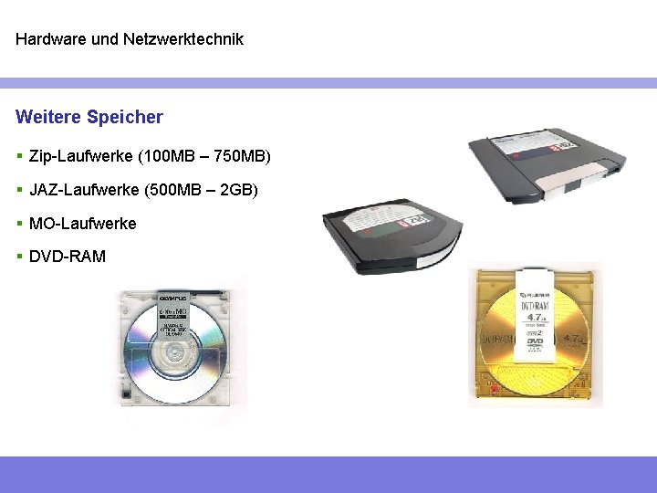 Hardware und Netzwerktechnik Weitere Speicher § Zip-Laufwerke (100 MB – 750 MB) § JAZ-Laufwerke