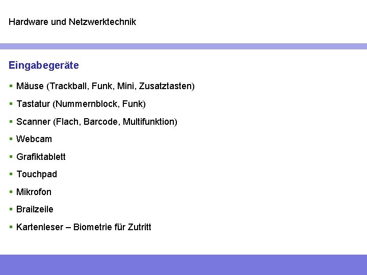 Hardware und Netzwerktechnik Eingabegeräte § Mäuse (Trackball, Funk, Mini, Zusatztasten) § Tastatur (Nummernblock, Funk)