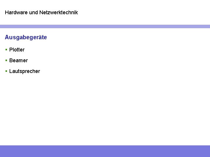 Hardware und Netzwerktechnik Ausgabegeräte § Plotter § Beamer § Lautsprecher 