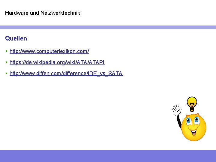 Hardware und Netzwerktechnik Quellen § http: //www. computerlexikon. com/ § https: //de. wikipedia. org/wiki/ATAPI