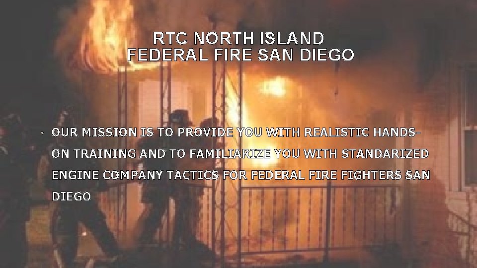 RTC NORTH ISLAND FEDERAL FIRE SAN DIEGO • OUR MISSION IS TO PROVIDE YOU
