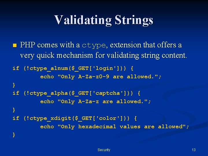 Validating Strings n PHP comes with a ctype, extension that offers a very quick Validating Strings n PHP comes with a ctype, extension that offers a very quick