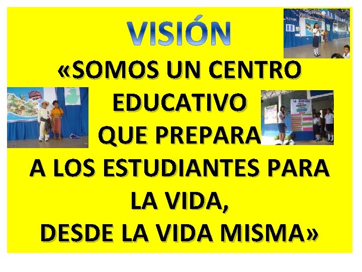  «SOMOS UN CENTRO EDUCATIVO QUE PREPARA A LOS ESTUDIANTES PARA LA VIDA, DESDE