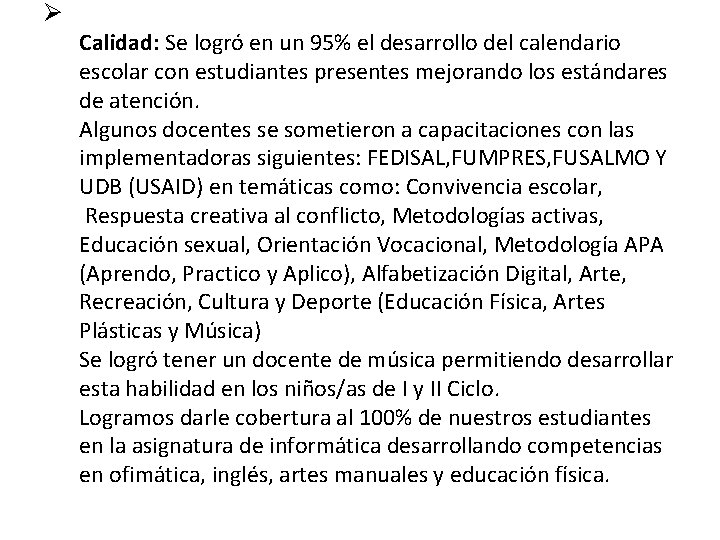 Ø Calidad: Se logró en un 95% el desarrollo del calendario escolar con estudiantes