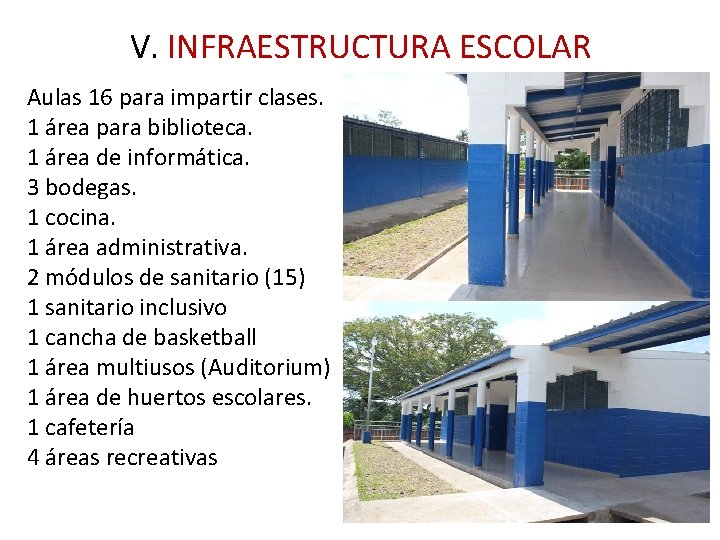 V. INFRAESTRUCTURA ESCOLAR Aulas 16 para impartir clases. 1 área para biblioteca. 1 área