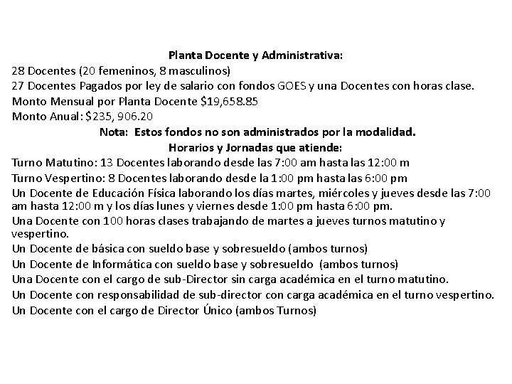 Planta Docente y Administrativa: 28 Docentes (20 femeninos, 8 masculinos) 27 Docentes Pagados por