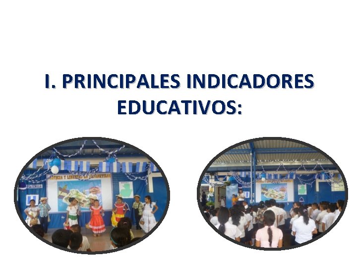 I. PRINCIPALES INDICADORES EDUCATIVOS: 