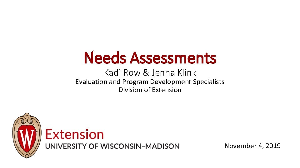 Needs Assessments Kadi Row & Jenna Klink Evaluation and Program Development Specialists Division of