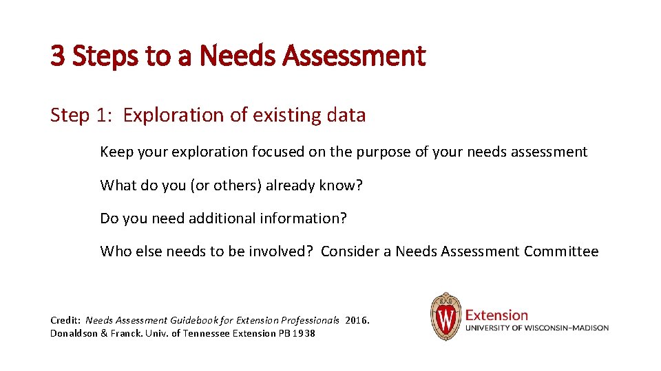 3 Steps to a Needs Assessment Step 1: Exploration of existing data Keep your