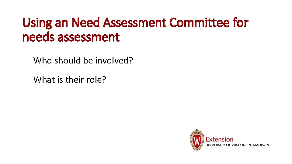 Using an Need Assessment Committee for needs assessment Who should be involved? What is