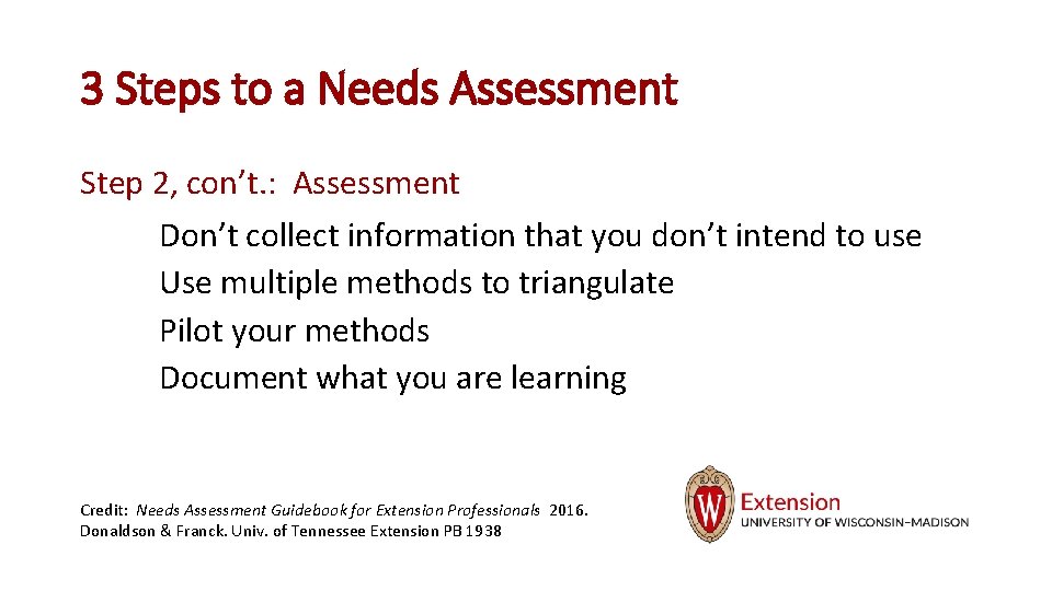 3 Steps to a Needs Assessment Step 2, con’t. : Assessment Don’t collect information