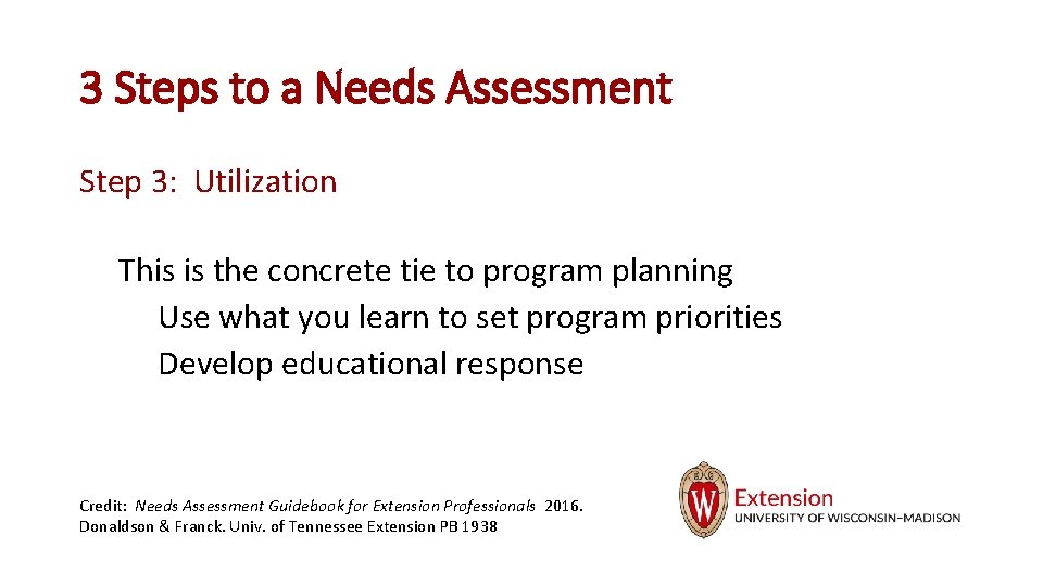 3 Steps to a Needs Assessment Step 3: Utilization This is the concrete tie