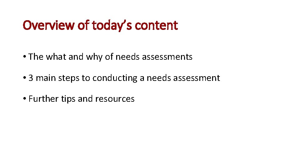 Overview of today’s content • The what and why of needs assessments • 3