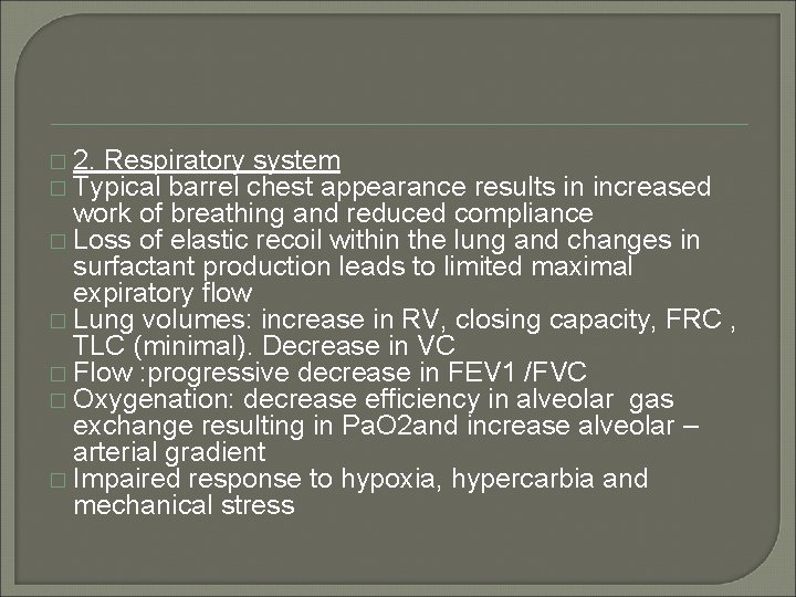 � 2. Respiratory system � Typical barrel chest appearance results in increased work of