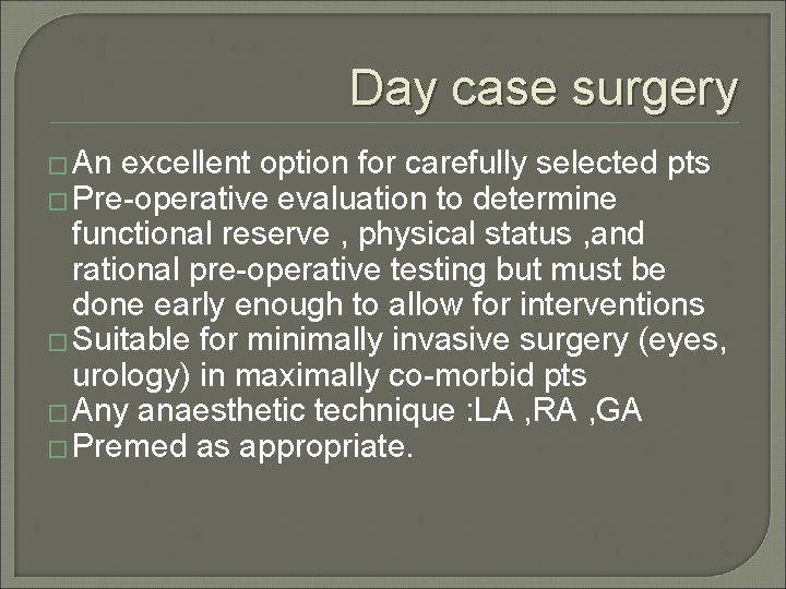 Day case surgery � An excellent option for carefully selected pts � Pre-operative evaluation