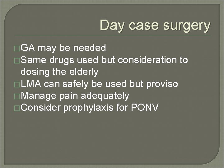 Day case surgery �GA may be needed �Same drugs used but consideration to dosing