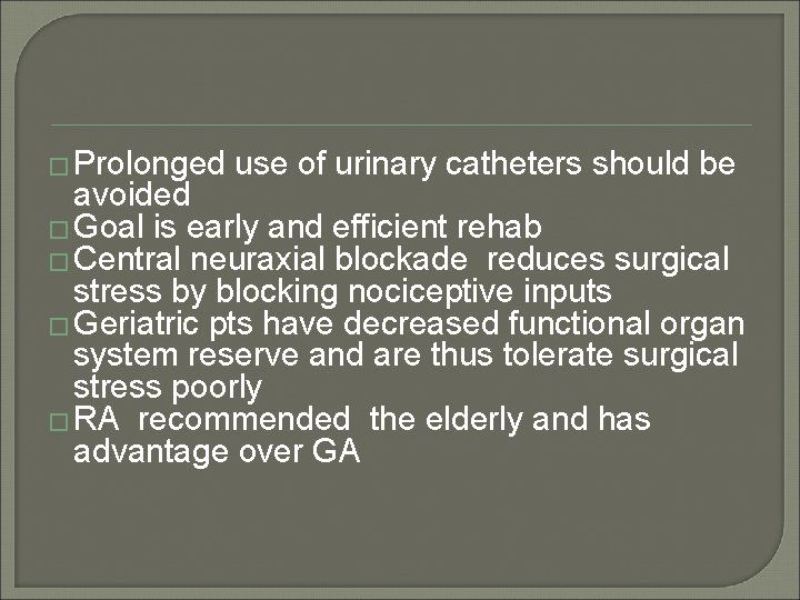 � Prolonged use of urinary catheters should be avoided � Goal is early and