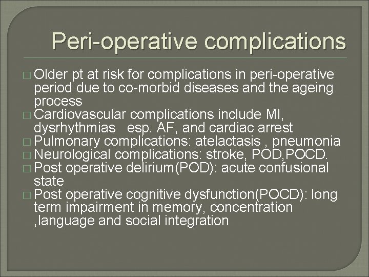 Peri-operative complications � Older pt at risk for complications in peri-operative period due to