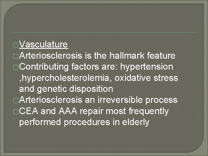 �Vasculature �Arteriosclerosis is the hallmark feature �Contributing factors are: hypertension , hypercholesterolemia, oxidative stress