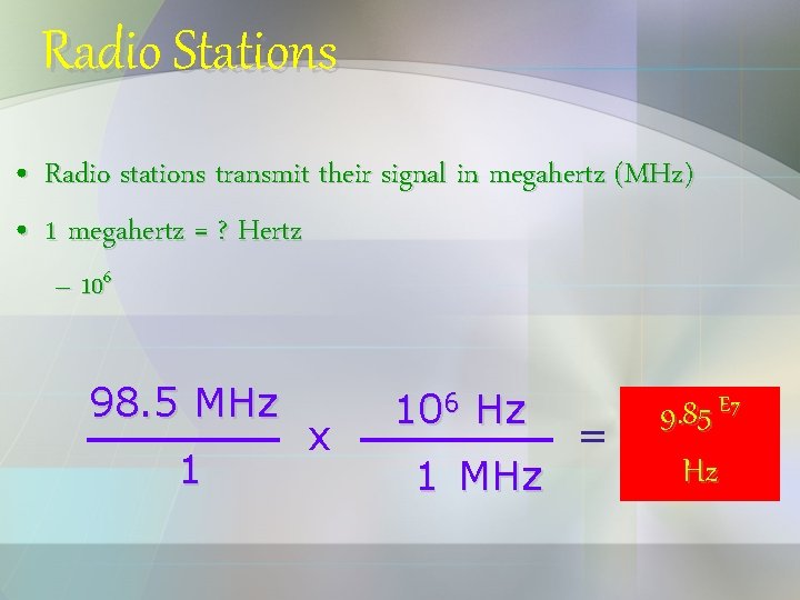 Radio Stations • • Radio stations transmit their signal in megahertz (MHz) 1 megahertz