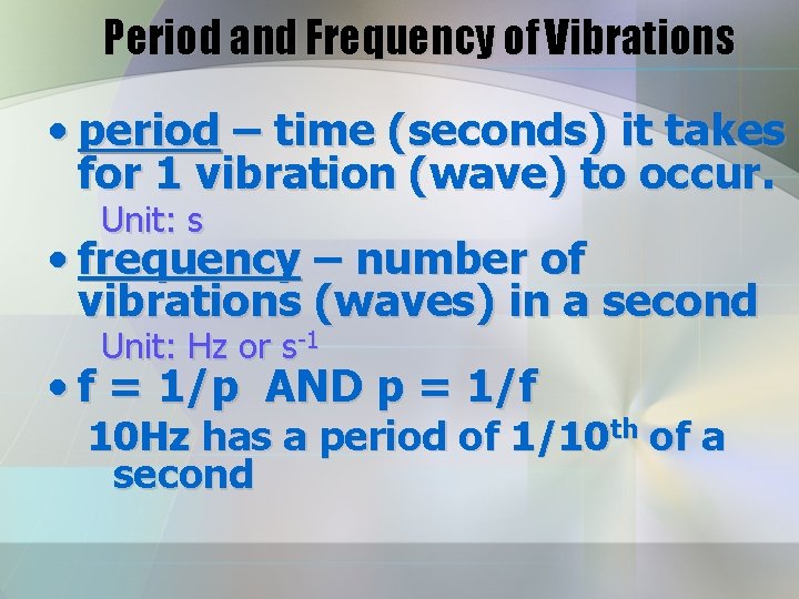 Period and Frequency of Vibrations • period – time (seconds) it takes for 1