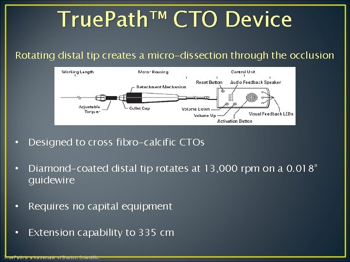 True. Path™ CTO Device Rotating distal tip creates a micro-dissection through the occlusion •